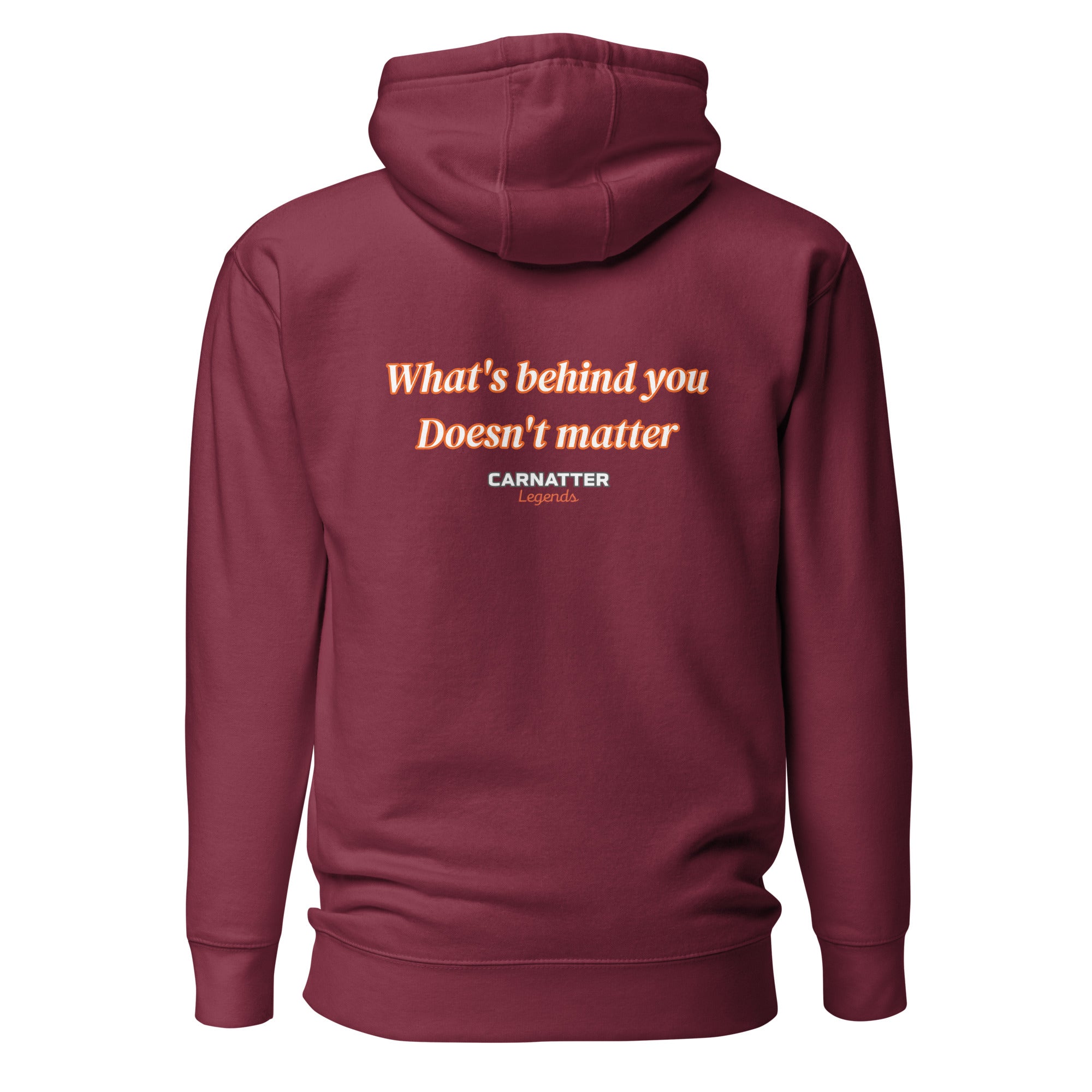 Legends Hoodie What's behind you doesn't matter