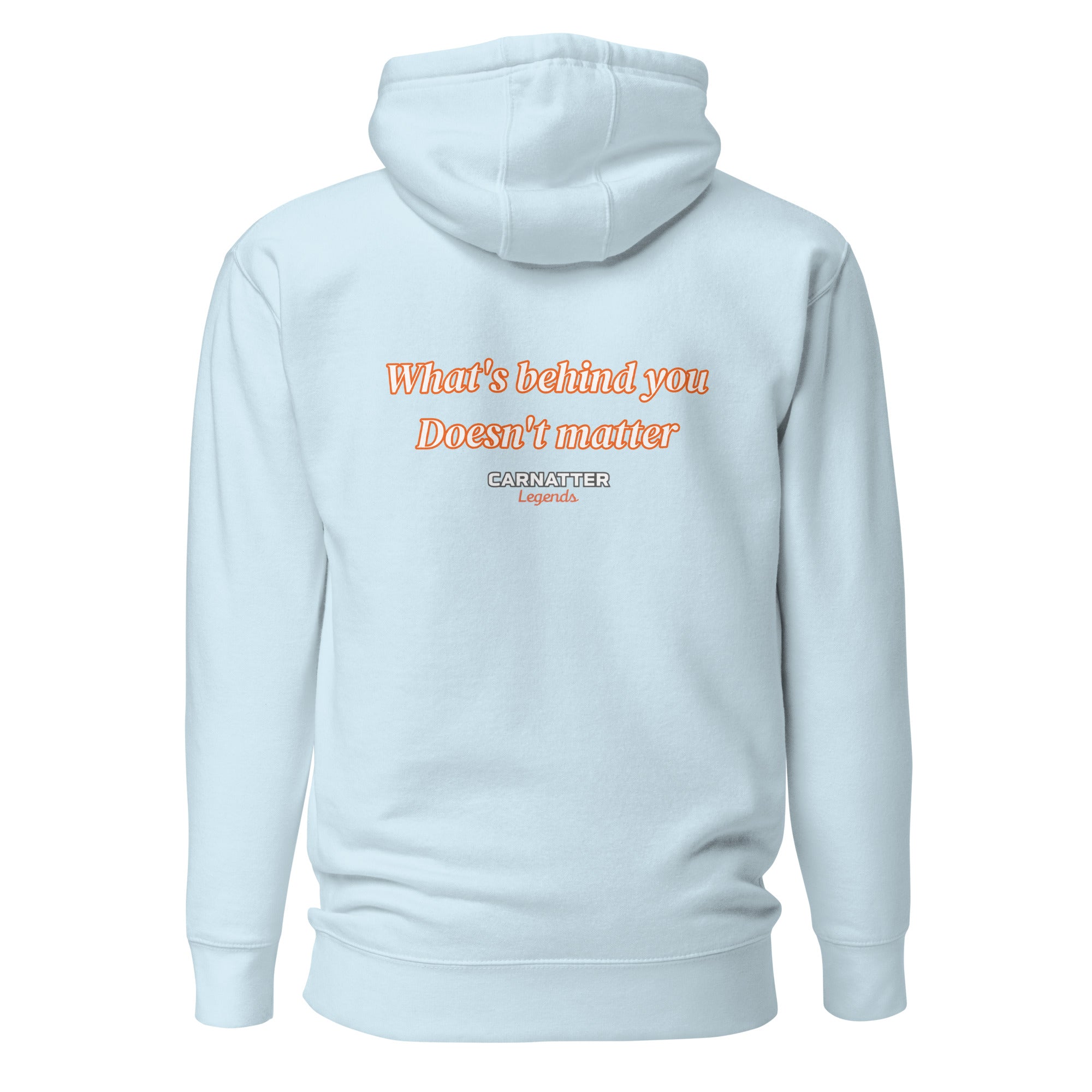 Legends Hoodie What's behind you doesn't matter